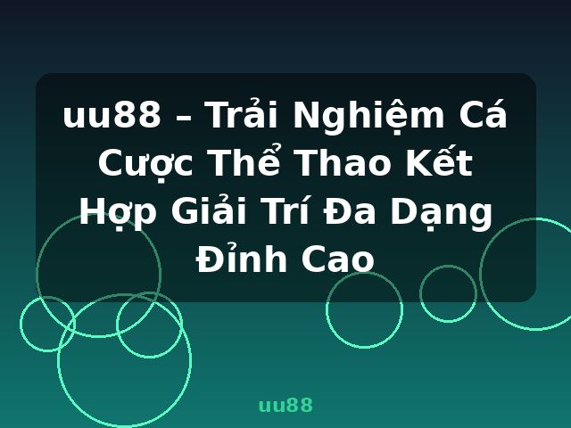 uu88 – Trải Nghiệm Cá Cược Thể Thao Kết Hợp Giải Trí Đa Dạng Đỉnh Cao - uu88