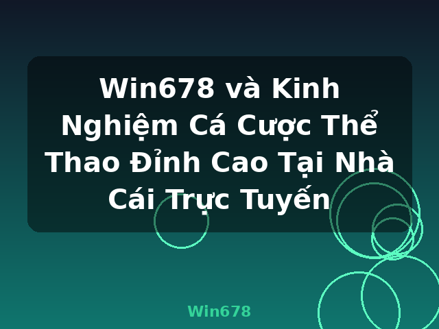 Win678 và Kinh Nghiệm Cá Cược Thể Thao Đỉnh Cao Tại Nhà Cái Trực Tuyến - Win678