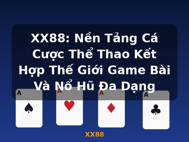 XX88: Nền Tảng Cá Cược Thể Thao Kết Hợp Thế Giới Game Bài Và Nổ Hũ Đa Dạng - XX88