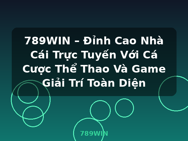 789WIN – Đỉnh Cao Nhà Cái Trực Tuyến Với Cá Cược Thể Thao Và Game Giải Trí Toàn Diện - 789WIN 789WIN – Đỉnh Cao Nhà Cái Trực Tuyến Với Cá Cược Thể Thao Và Game Giải Trí Toàn Diện - 789WIN