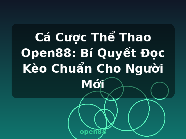 Cá Cược Thể Thao Open88: Bí Quyết Đọc Kèo Chuẩn Cho Người Mới - open88 Cá Cược Thể Thao Open88: Bí Quyết Đọc Kèo Chuẩn Cho Người Mới - open88