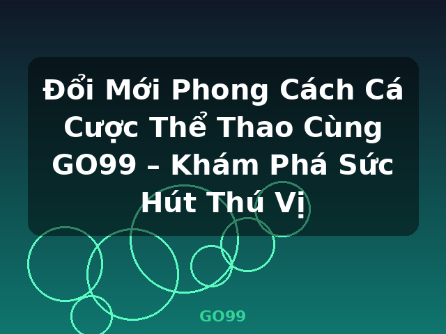 Đổi Mới Phong Cách Cá Cược Thể Thao Cùng GO99 – Khám Phá Sức Hút Thú Vị - GO99 Đổi Mới Phong Cách Cá Cược Thể Thao Cùng GO99 – Khám Phá Sức Hút Thú Vị - GO99