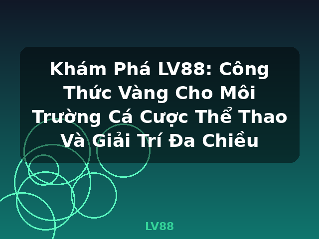 Khám Phá LV88: Công Thức Vàng Cho Môi Trường Cá Cược Thể Thao Và Giải Trí Đa Chiều - LV88 Khám Phá LV88: Công Thức Vàng Cho Môi Trường Cá Cược Thể Thao Và Giải Trí Đa Chiều - LV88