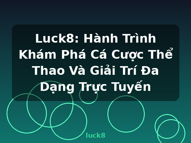 Luck8: Hành Trình Khám Phá Cá Cược Thể Thao Và Giải Trí Đa Dạng Trực Tuyến - luck8