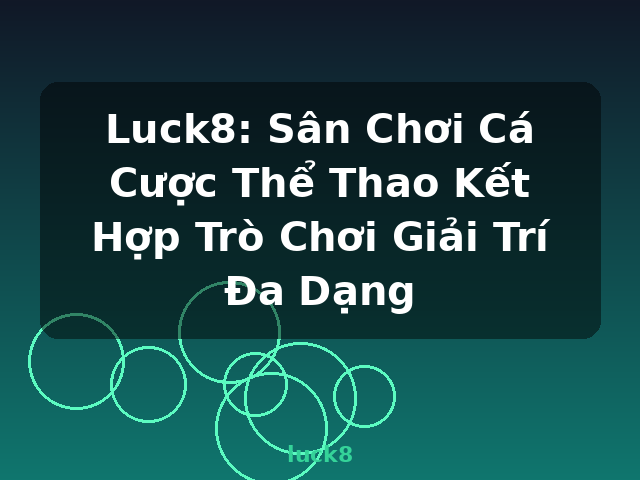 Luck8: Sân Chơi Cá Cược Thể Thao Kết Hợp Trò Chơi Giải Trí Đa Dạng - luck8 Luck8: Sân Chơi Cá Cược Thể Thao Kết Hợp Trò Chơi Giải Trí Đa Dạng - luck8